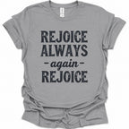 A sport gray short-sleeve t-shirt with a distressed black graphic print that reads 'REJOICE ALWAYS - again - REJOICE' on the front, displayed flat against a white background.