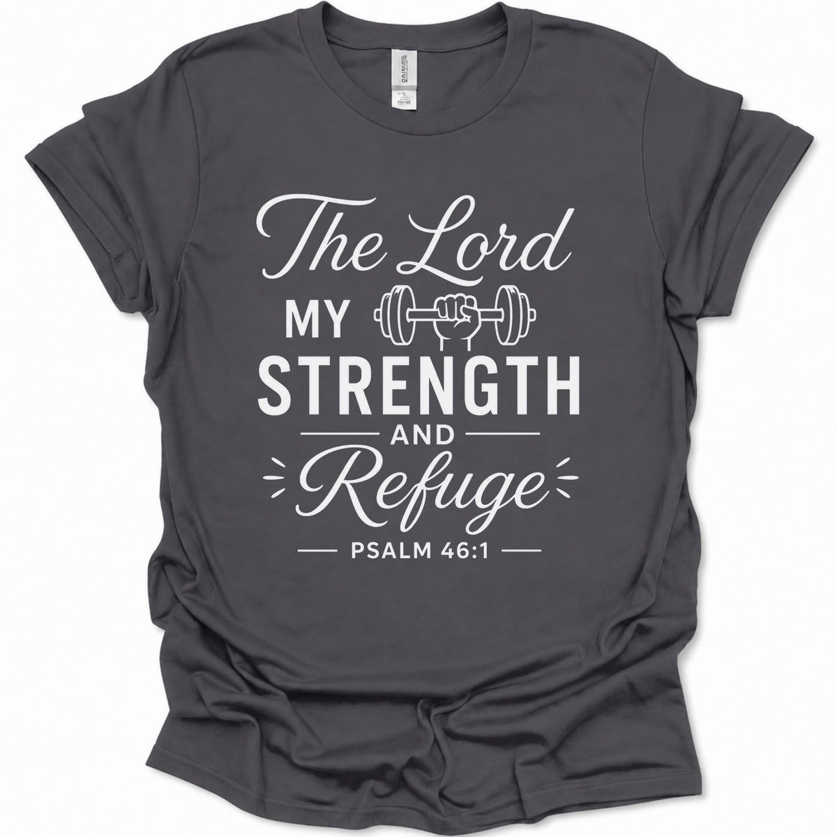 A dark heather gray short-sleeve t-shirt with a white graphic print on the front that reads 'The Lord MY STRENGTH AND Refuge PSALM 46:1' with a small barbell illustration, shown on a plain white background.