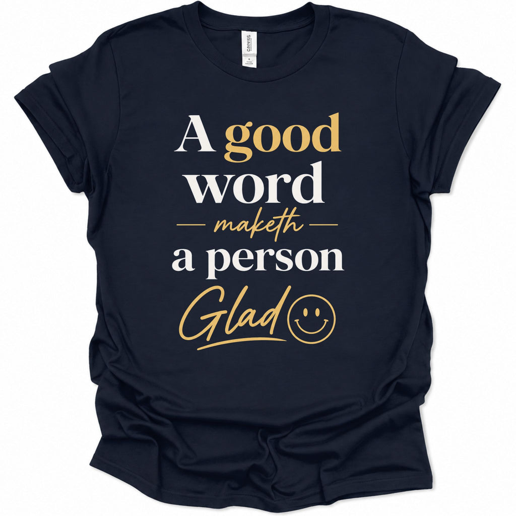 A good word maketh a person glad T-Shirt