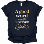 A good word maketh a person glad T-Shirt