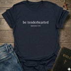Be Tenderhearted — Ephesians 4:32 T-Shirt