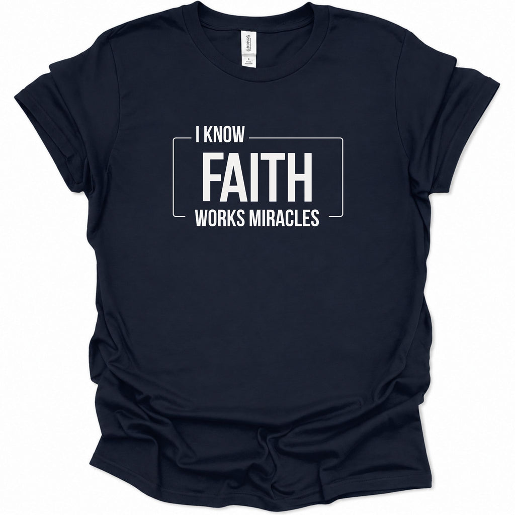 I know Faith works Miracles T-Shirt