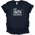 I know Faith works Miracles T-Shirt