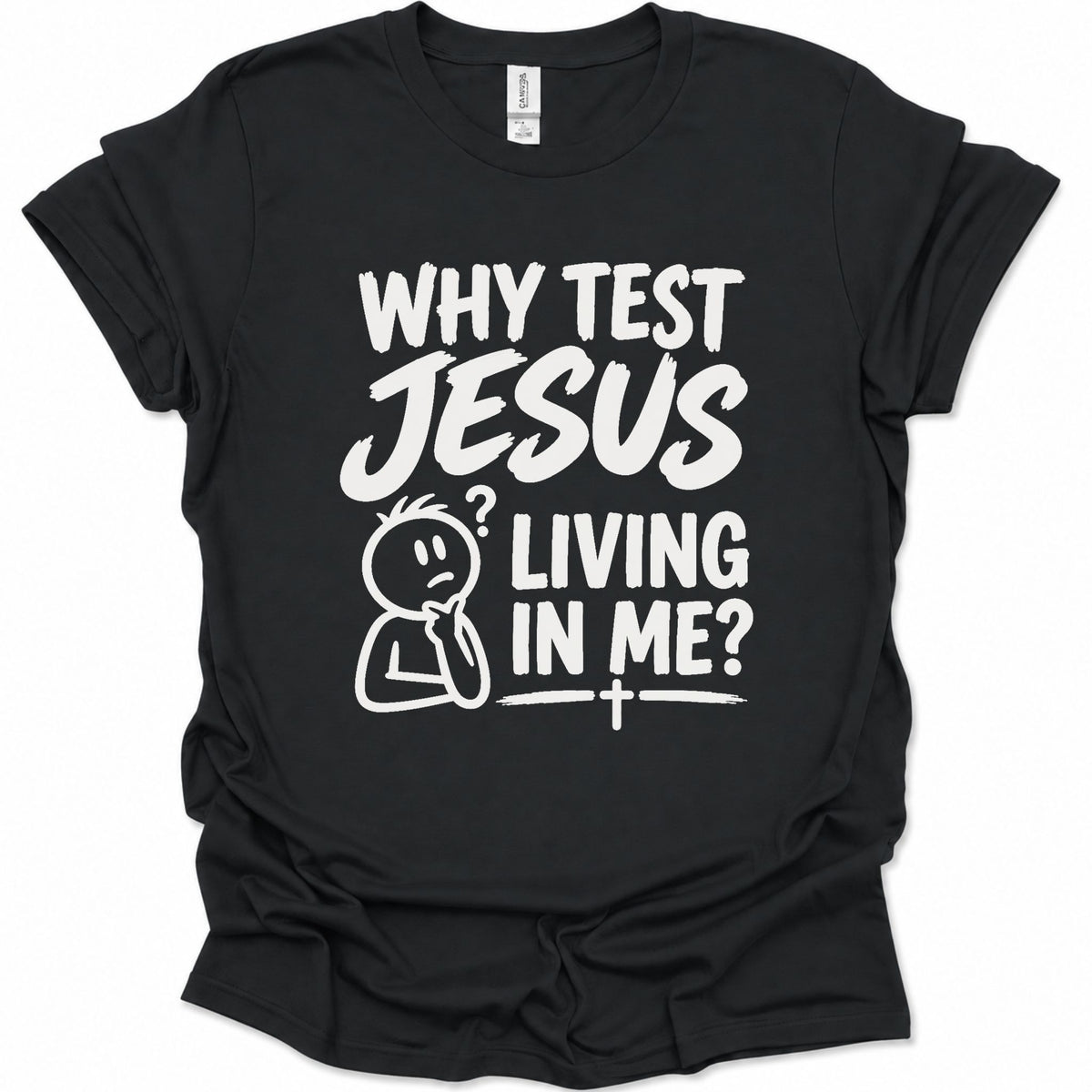 Why test Jesus  living in me? T-Shirt