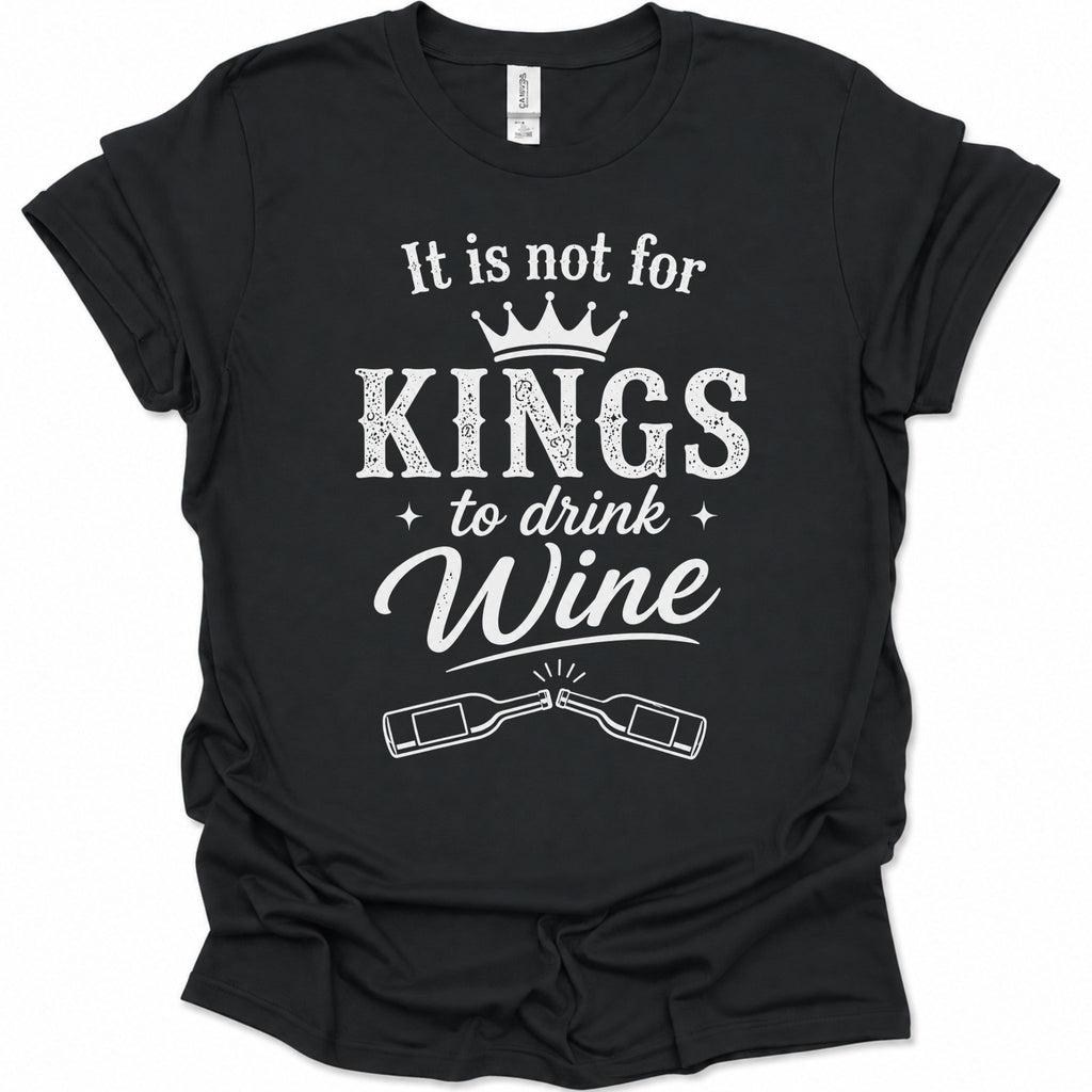 A black short-sleeve t-shirt with a white graphic print that reads 'It is not for KINGS to drink Wine' with a crown and crossed wine bottles, shown on a plain white background.