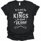 A black short-sleeve t-shirt with a white graphic print that reads 'It is not for KINGS to drink Wine' with a crown and crossed wine bottles, shown on a plain white background.