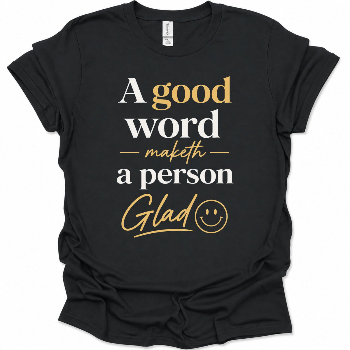 A good word maketh a person glad T-Shirt