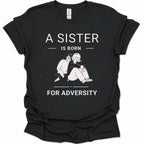A black short-sleeve graphic T-shirt laid flat on a white background. The shirt features white printed text reading 'A SISTER IS BORN FOR ADVERSY' with a simple line drawing of two people sitting together in the center.