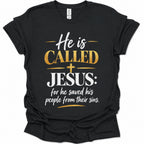 A black short-sleeve t-shirt with a graphic print on the front that reads 'He is CALLED JESUS: for he saved his people from their sins.' in white and gold lettering, displayed on a clean white background.