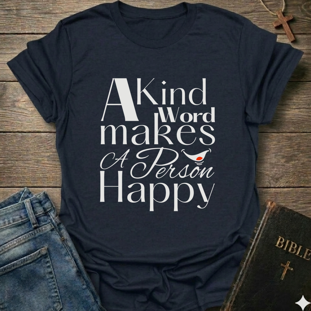 Navy blue t-shirt with 'A Kind Word makes A Person Happy' Proverbs 12:25 text with a smile. Christian elegant typography faith apparel conversation starter
on a wooden surface with jeans and a Bible.