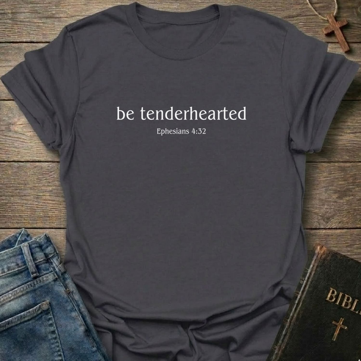 Be Tenderhearted — Ephesians 4:32 T-Shirt