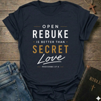 Open Rebuke is Better Than Secret Love Christian T-Shirt Proverbs 27:5 script faith apparel conversation starter