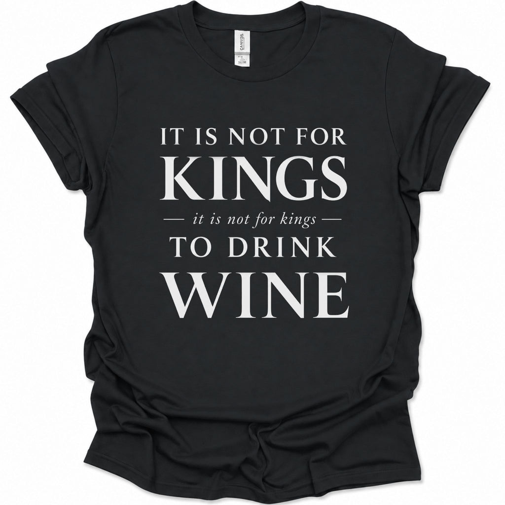 A black short-sleeve t-shirt with a white printed text graphic reading 'IT IS NOT FOR KINGS it is not for kings TO DRINK WINE' on a plain white background.