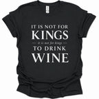 A black short-sleeve t-shirt with a white printed text graphic reading 'IT IS NOT FOR KINGS it is not for kings TO DRINK WINE' on a plain white background.