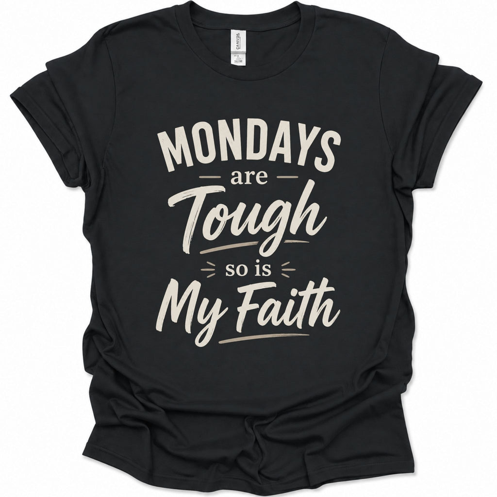 A black short-sleeve crewneck t-shirt with a distressed cream-colored graphic text that reads 'MONDAYS are Tough so is My Faith'.