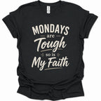 A black short-sleeve crewneck t-shirt with a distressed cream-colored graphic text that reads 'MONDAYS are Tough so is My Faith'.