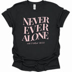 Never Ever Alone T-Shirt