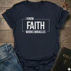 I know Faith works Miracles T-Shirt