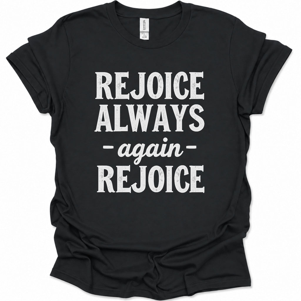A black short-sleeve t-shirt with the phrase 'REJOICE ALWAYS -again- REJOICE' printed in bold white text on the front, displayed flat against a white background.