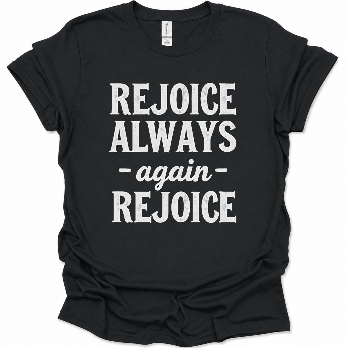 A black short-sleeve t-shirt with the phrase 'REJOICE ALWAYS -again- REJOICE' printed in bold white text on the front, displayed flat against a white background.