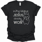 A black short-sleeve t-shirt with a white graphic print that reads 'why argue JESUS already WON' alongside a simple cartoon cat with raised eyebrows. The shirt is shown flat against a white background.