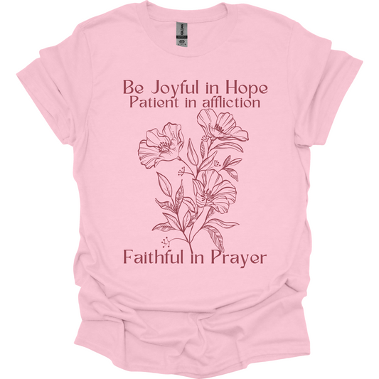Joyful in Hope Patient in Affliction Faithful in Prayer T-Shirt