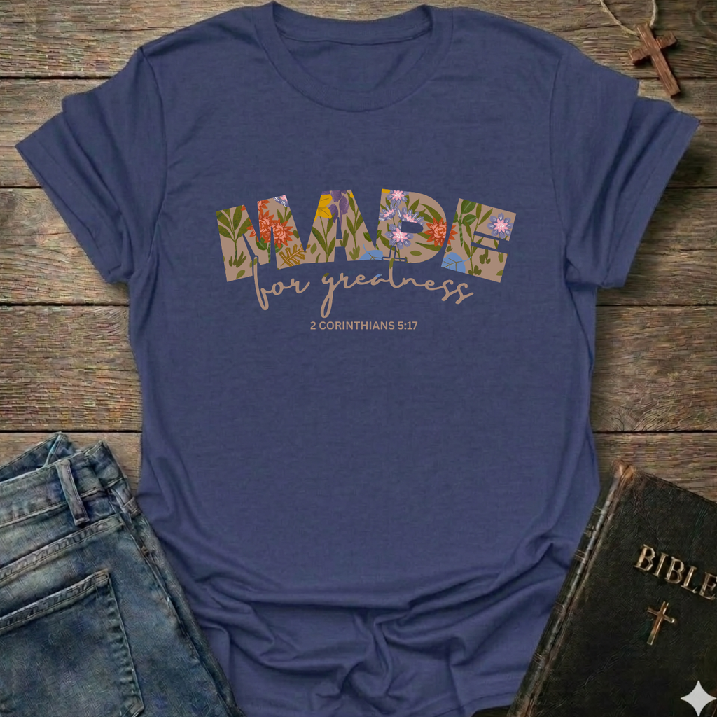 Made for Greatness Christian T-Shirt 2 Corinthians 5:17 bold faith apparel Faith Forward women
